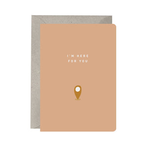 I’m Here For You - Greeting Card